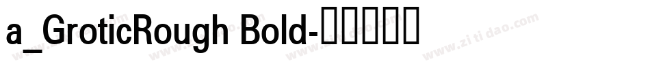 a_GroticRough Bold字体转换
